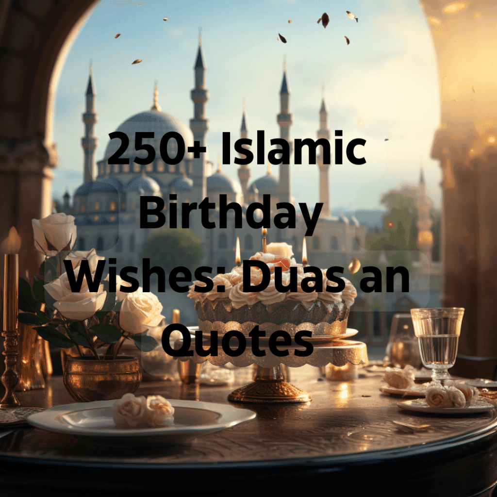 250+ Islamic Birthday Wishes: Duas an Quotes