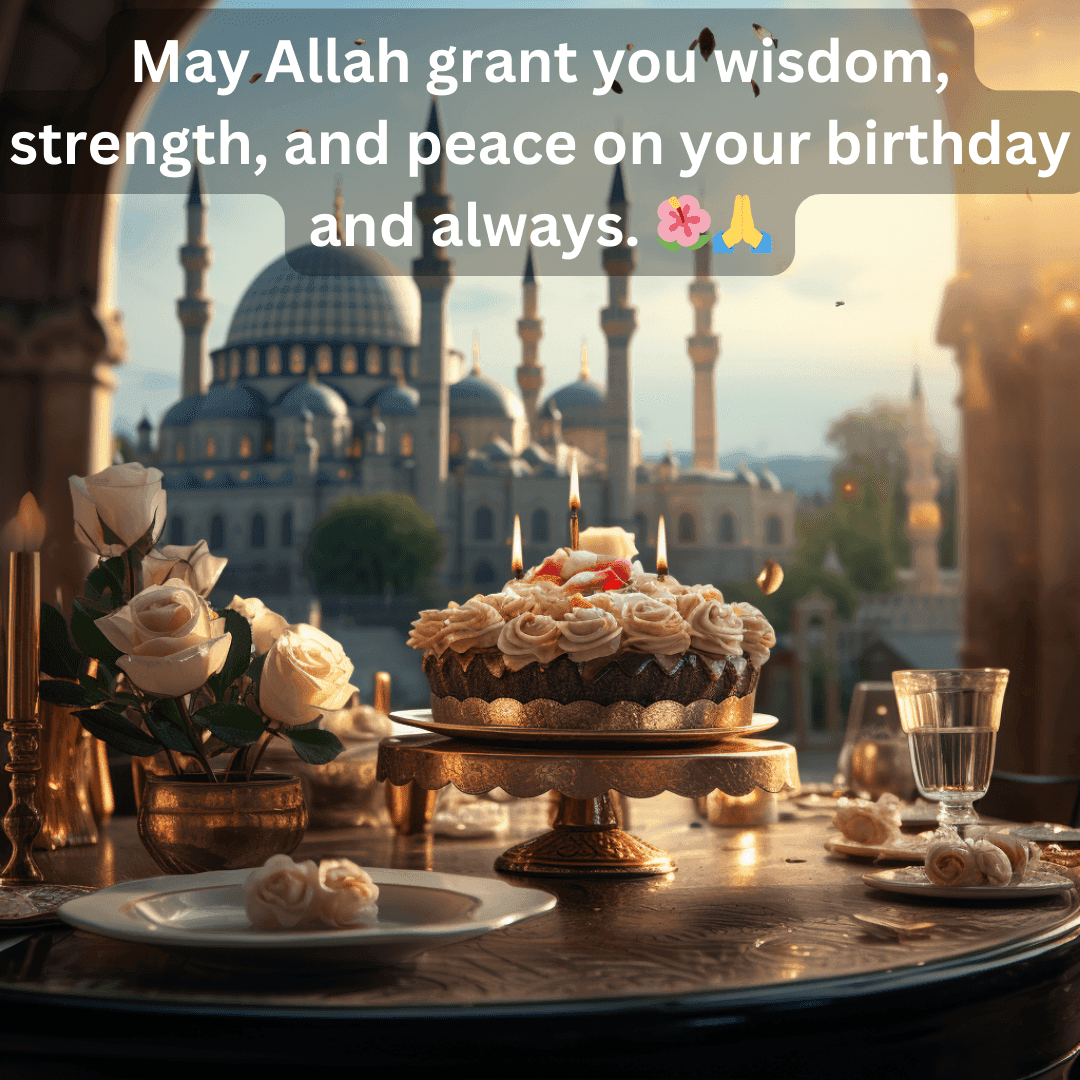 250+ Islamic Birthday Wishes: Duas and Quotes